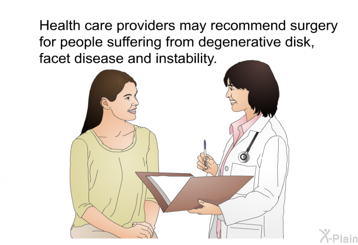 Health care providers may recommend surgery for people suffering from degenerative disk, facet disease and instability.