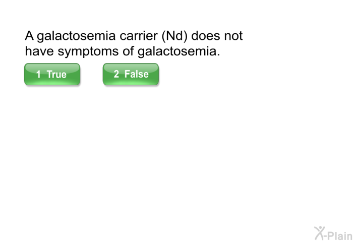 A galactosemia carrier (Nd) does not have symptoms of galactosemia.