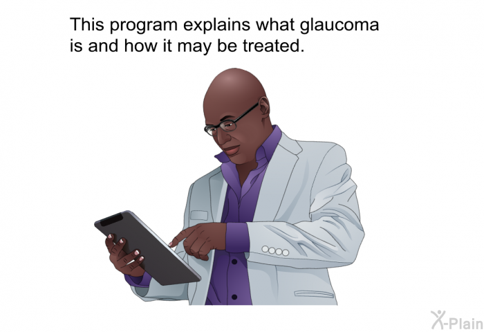 This health information explains what glaucoma is and how it may be treated.