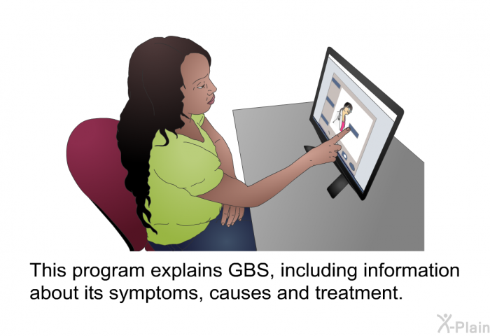 This health information explains GBS, including information about its symptoms, causes and treatment.