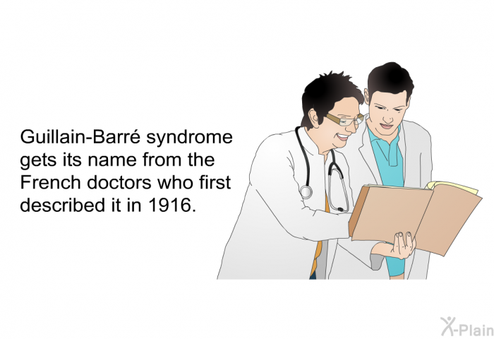 Guillain-Barr syndrome gets its name from the French doctors who first described it in 1916.