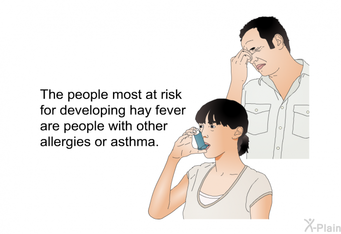 The people most at risk for developing hay fever are people with other allergies or asthma.