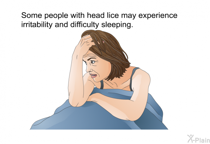 Some people with head lice may experience irritability and difficulty sleeping.