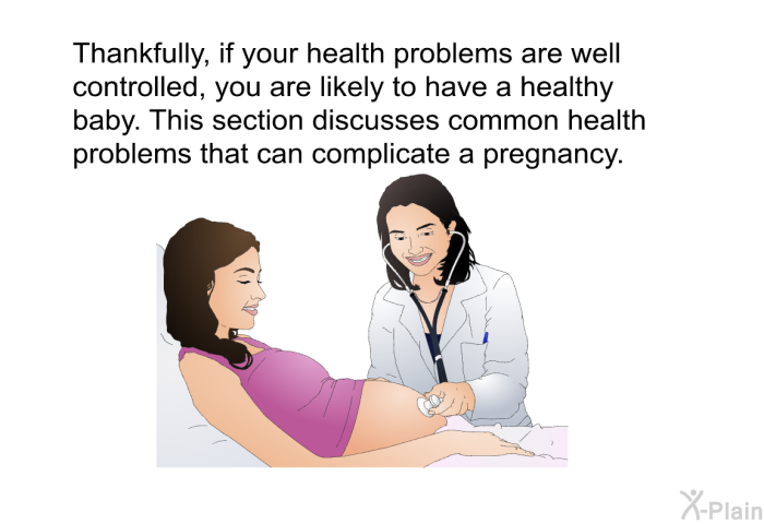 Thankfully, if your health problems are well controlled, you are likely to have a healthy baby.