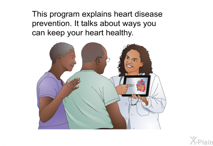 This health information explains heart disease prevention. It talks about ways you can keep your heart healthy.