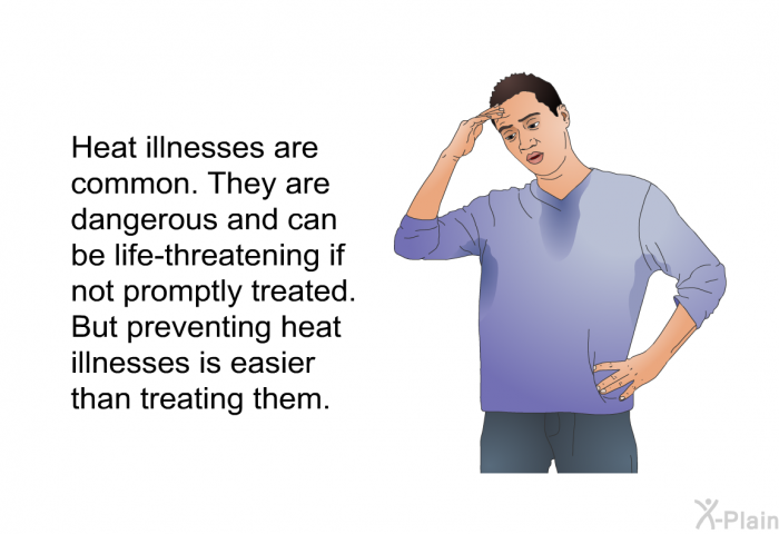 Heat illnesses are common. They are dangerous and can be life-threatening if not promptly treated. But preventing heat illnesses is easier than treating them.