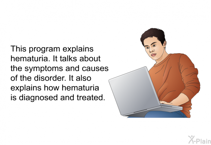 This health information explains hematuria. It talks about the symptoms and causes of the disorder. It also explains how hematuria is diagnosed and treated.