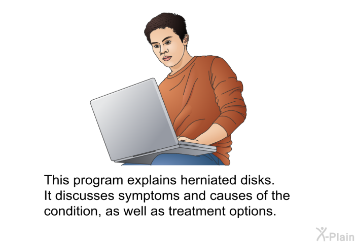 This health information explains herniated disks. It discusses symptoms and causes of the condition, as well as treatment options.