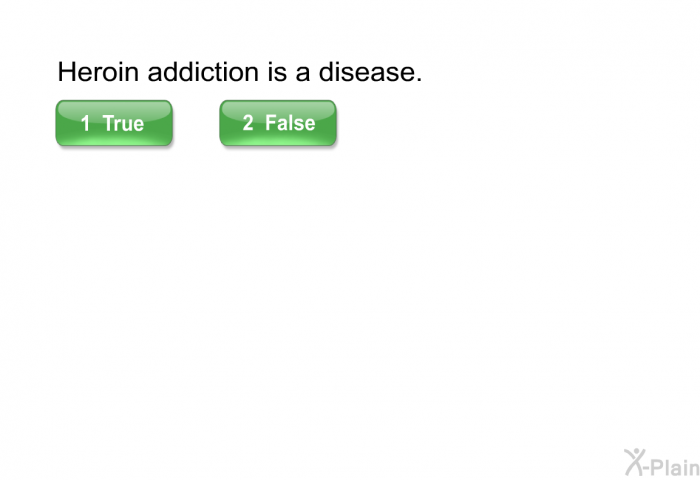 Heroin addiction is a disease. Select True or False.