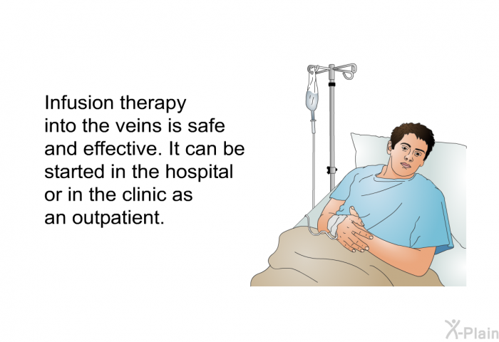 Infusion therapy into the veins is safe and effective. It can be started in the hospital or in the clinic as an outpatient.
