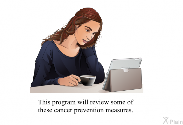 This health information will review some of these cancer prevention measures.