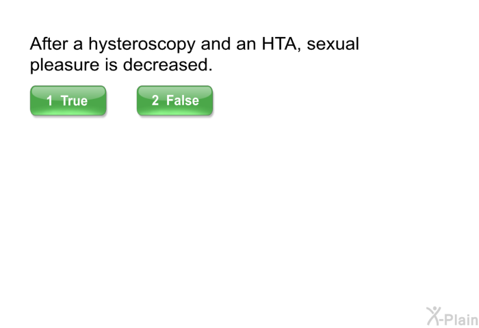 After a hysteroscopy and an HTA, sexual pleasure is decreased.