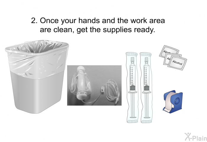 Once your hands and the work area are clean, get the supplies ready.