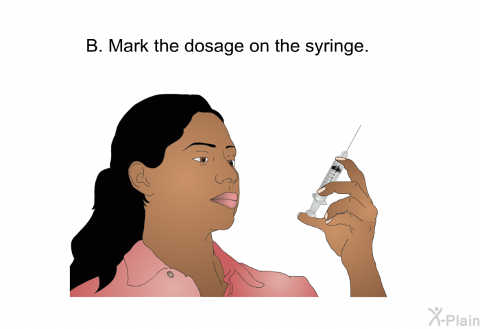 <OL TYPE=A START=2> Mark the dosage on the syringe.