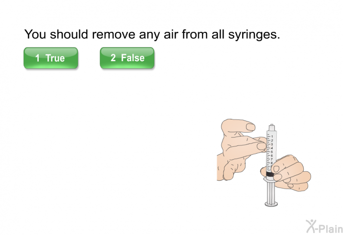 You should remove any air from all syringes.