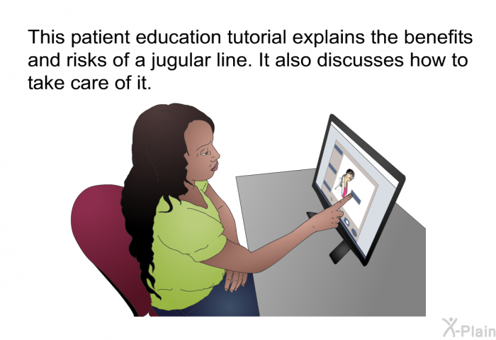 This health information explains the benefits and risks of a jugular line. It also discusses how to take care of it.