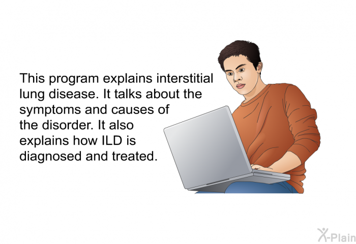 This health information explains interstitial lung disease. It talks about the symptoms and causes of the disorder. It also explains how ILD is diagnosed and treated.