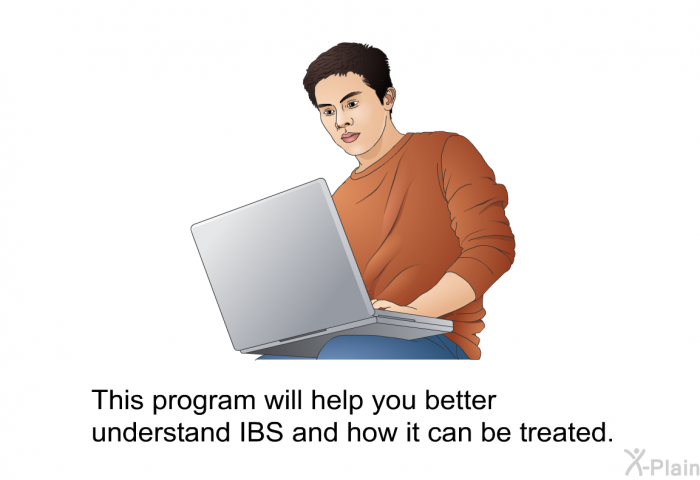 This health information will help you better understand IBS and how it can be treated.