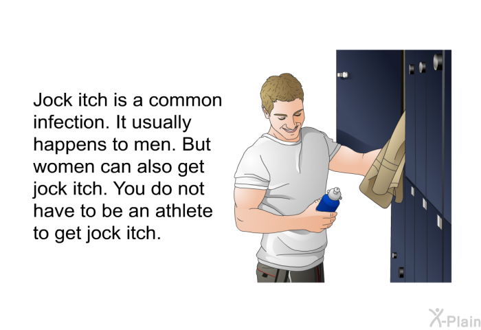 Jock itch is a common infection. It usually happens to men. But women can also get jock itch. You do not have to be an athlete to get jock itch.