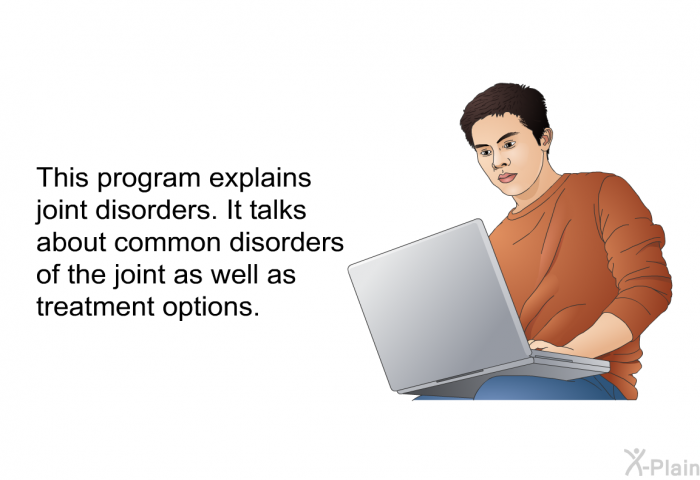 This health information explains joint disorders. It talks about common disorders of the joint as well as treatment options.