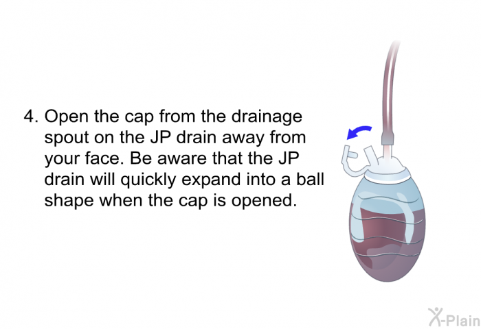 Open the cap from the drainage spout on the JP drain away from your face. Be aware that the JP drain will quickly expand into a ball shape when the cap is opened.