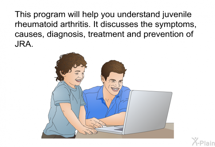 This health information will help you understand juvenile rheumatoid arthritis. It discusses the symptoms, causes, diagnosis, treatment and prevention of JRA.