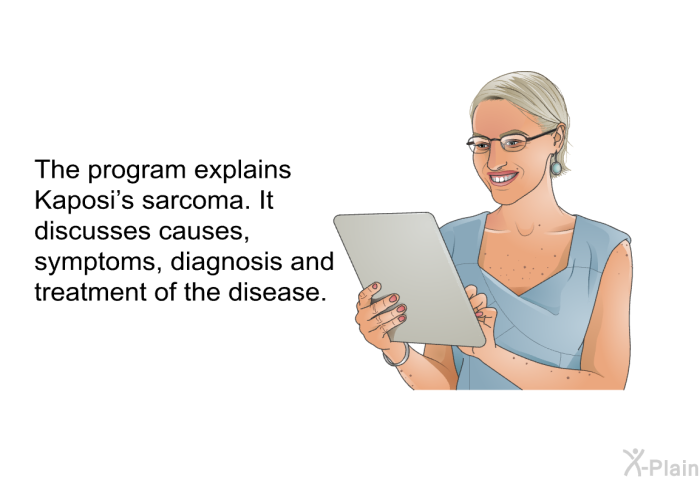 The health information explains Kaposi's sarcoma. It discusses causes, symptoms, diagnosis and treatment of the disease.
