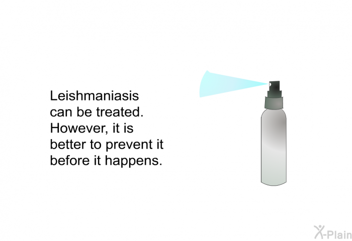 Leishmaniasis can be treated. However, it is better to prevent it before it happens.