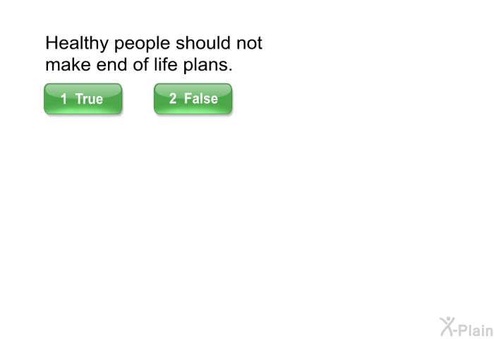 Healthy people should not make end of life plans.