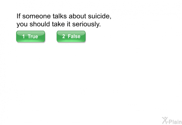 If someone talks about suicide, you should take it seriously.