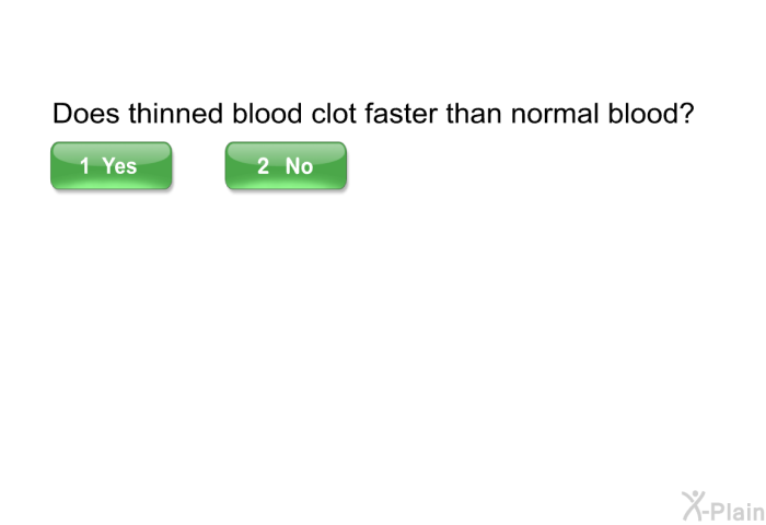 Does thinned blood clot faster than normal blood?