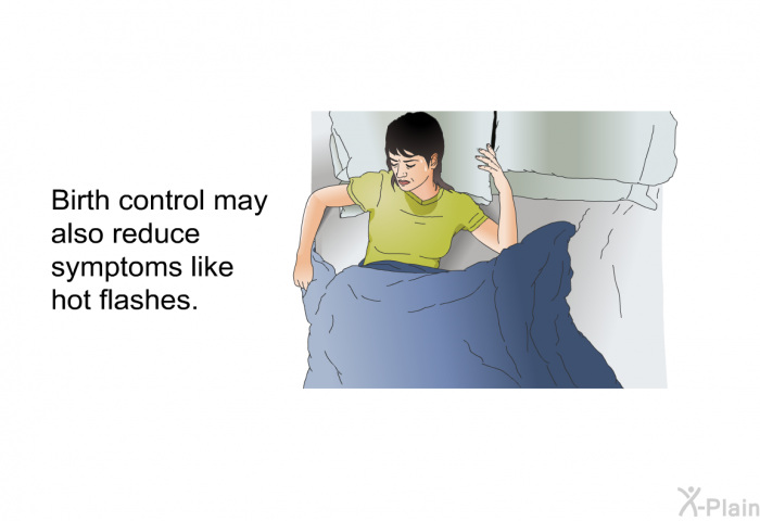 Birth control may also reduce symptoms like hot flashes.
