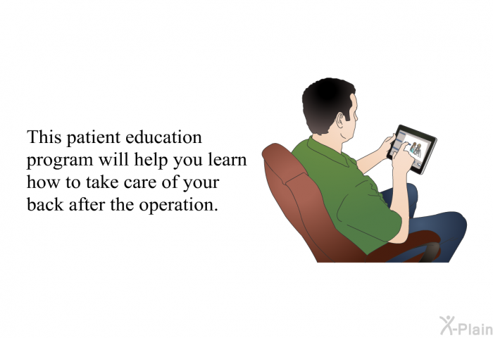 This health information will help you learn how to take care of your back after the operation.