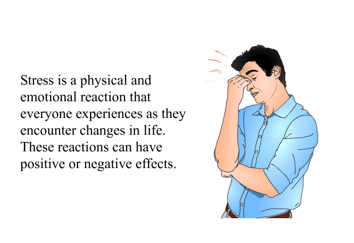 Stress is a physical and emotional reaction that everyone experiences as they encounter changes in life. These reactions can have positive or negative effects.