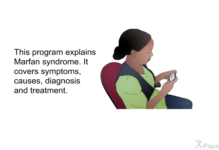 This health information explains Marfan syndrome. It covers symptoms, causes, diagnosis and treatment.