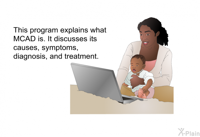 This health information explains what MCAD is. It discusses its causes, symptoms, diagnosis, and treatment.