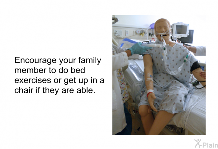 Encourage your family member to do bed exercises or get up in a chair if they are able.