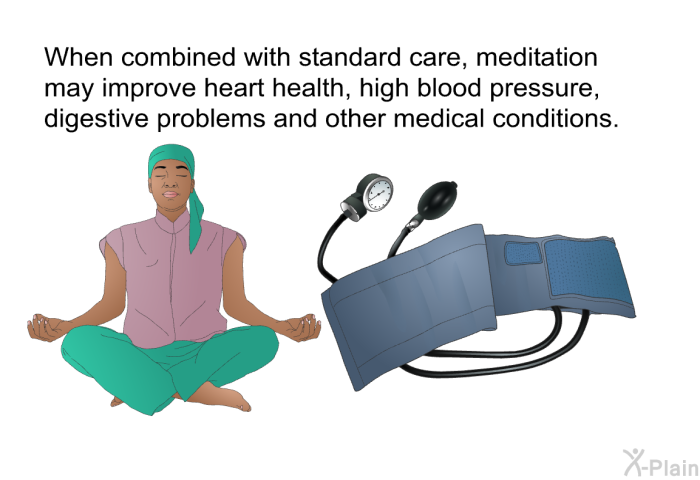 When combined with standard care, meditation may improve heart health, high blood pressure, digestive problems and other medical conditions.