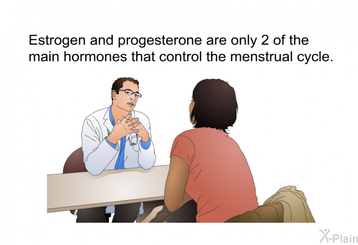 Estrogen and progesterone are only 2 of the main hormones that control the menstrual cycle.