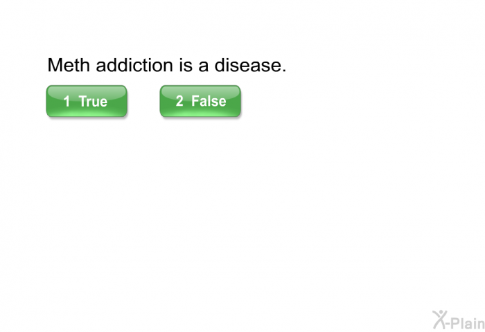 Meth addiction is a disease. Select True or False.