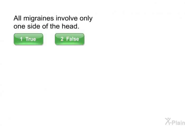 All migraines involve only one side of the head.