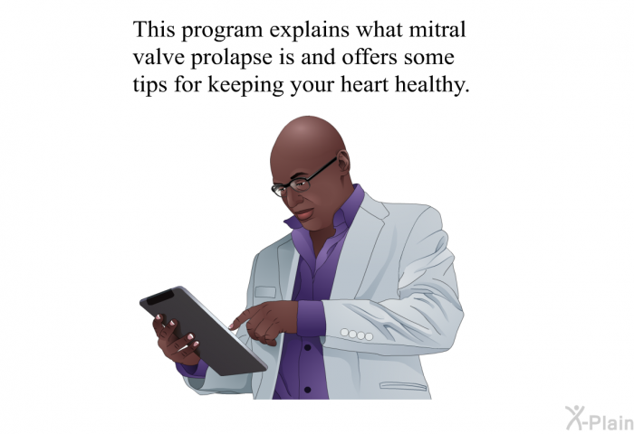 This health information explains what mitral valve prolapse is and offers some tips for keeping your heart healthy.