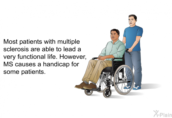 Most patients with multiple sclerosis are able to lead a very functional life. However, MS causes a handicap for some patients.