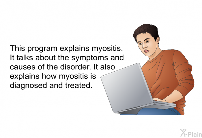 This health information explains myositis. It talks about the symptoms and causes of the disorder. It also explains how myositis is diagnosed and treated.