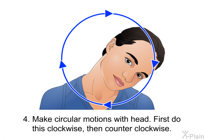 Make circular motions with head. First do this clockwise and then counter clockwise.