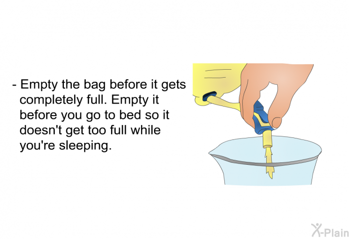 Empty the bag before it gets completely full. Empty it before you go to bed so it doesn't get too full while you're sleeping.
