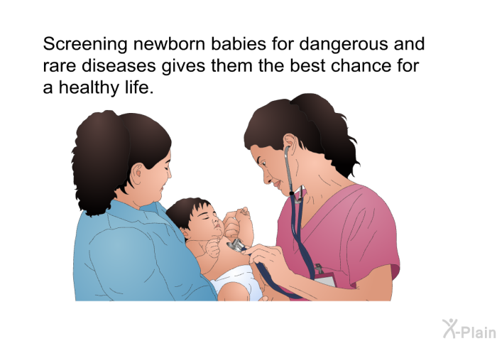 Screening newborn babies for dangerous and rare diseases gives them the best chance for a healthy life.