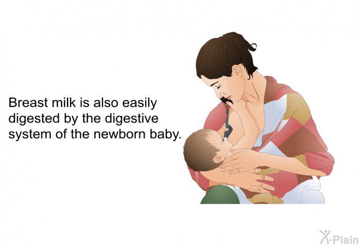 Breast milk is also easily digested by the digestive system of the newborn baby.