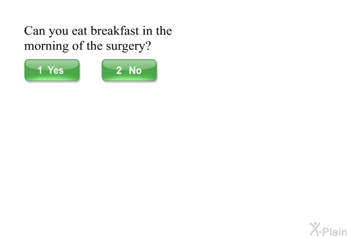 Can you eat breakfast in the morning of the surgery?
