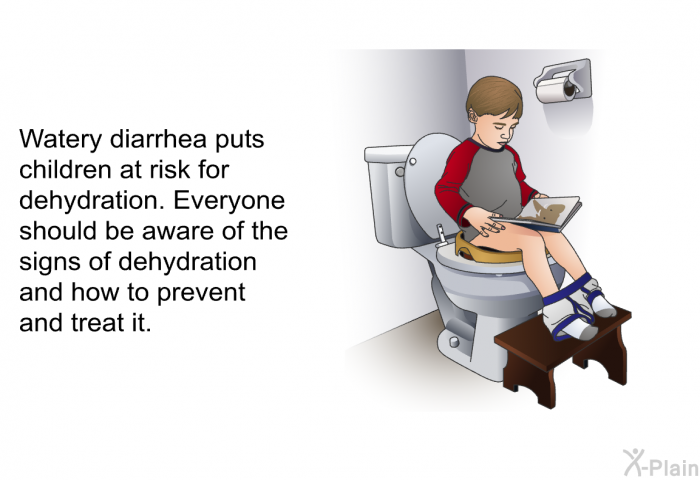 Watery diarrhea puts children at risk for dehydration. Everyone should be aware of the signs of dehydration and how to prevent and treat it.